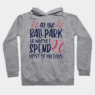 At the ballpark is where i spend most of my days Hoodie